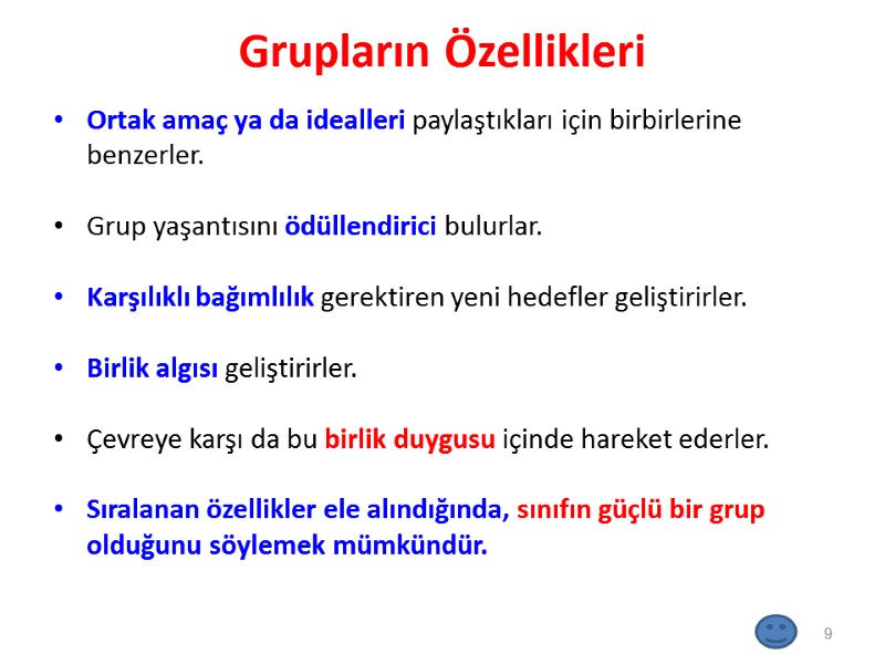 Grupların Özellikleri Ortak amaç ya da idealleri paylaştıkları için birbirlerine benzerler.  Grup yaşantısını